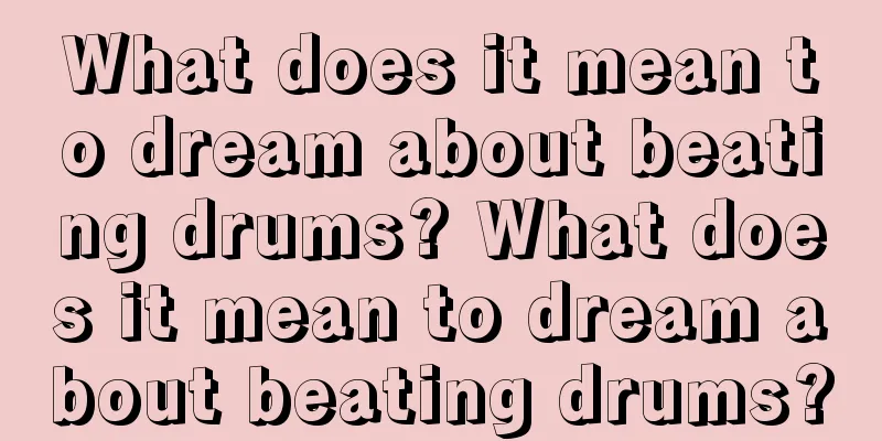 What does it mean to dream about beating drums? What does it mean to dream about beating drums?