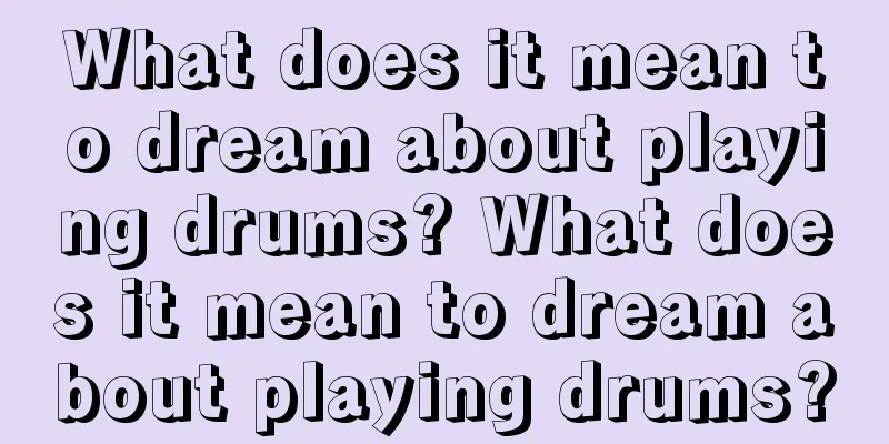 What does it mean to dream about playing drums? What does it mean to dream about playing drums?