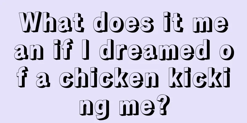 What does it mean if I dreamed of a chicken kicking me?