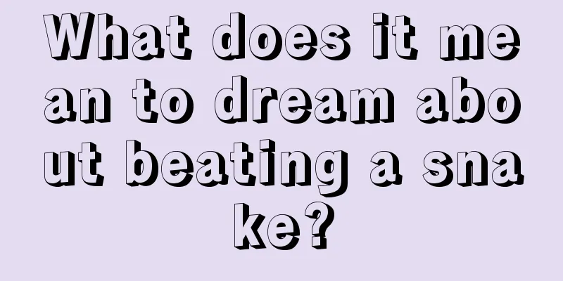 What does it mean to dream about beating a snake?