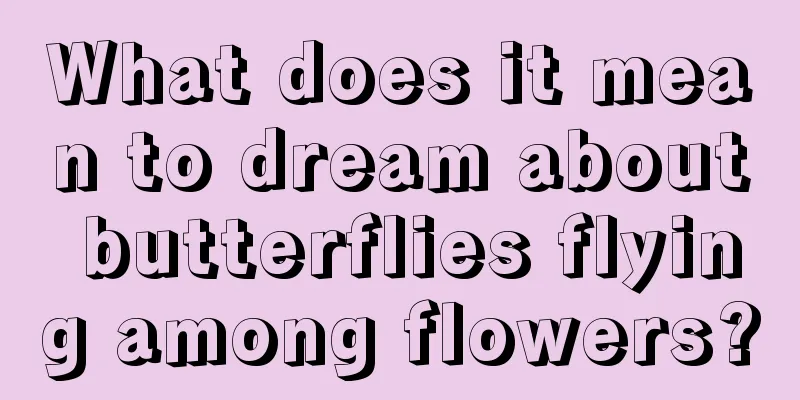 What does it mean to dream about butterflies flying among flowers?