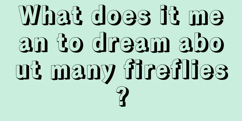 What does it mean to dream about many fireflies?