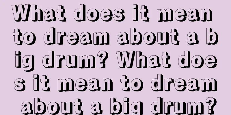 What does it mean to dream about a big drum? What does it mean to dream about a big drum?