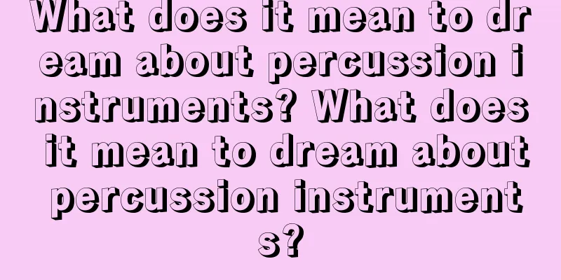 What does it mean to dream about percussion instruments? What does it mean to dream about percussion instruments?