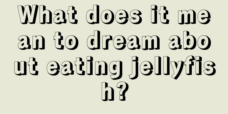 What does it mean to dream about eating jellyfish?