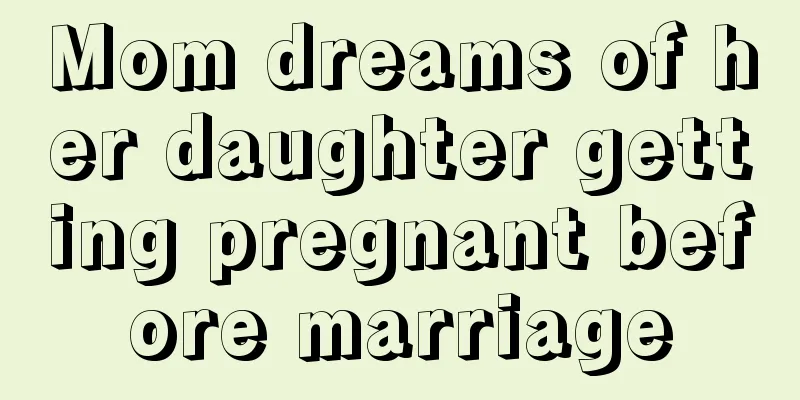 Mom dreams of her daughter getting pregnant before marriage