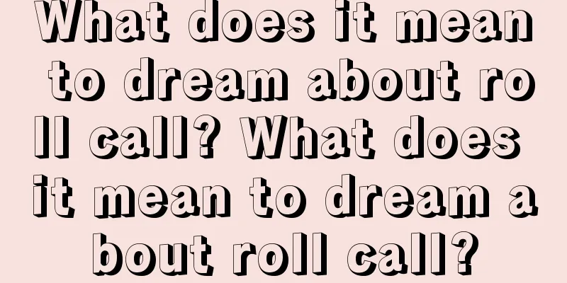 What does it mean to dream about roll call? What does it mean to dream about roll call?