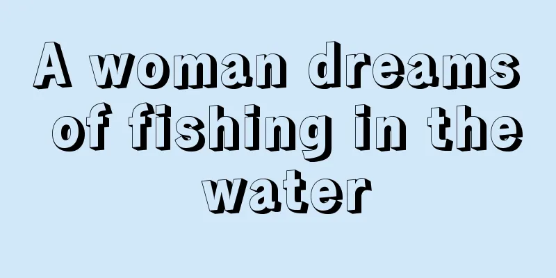 A woman dreams of fishing in the water