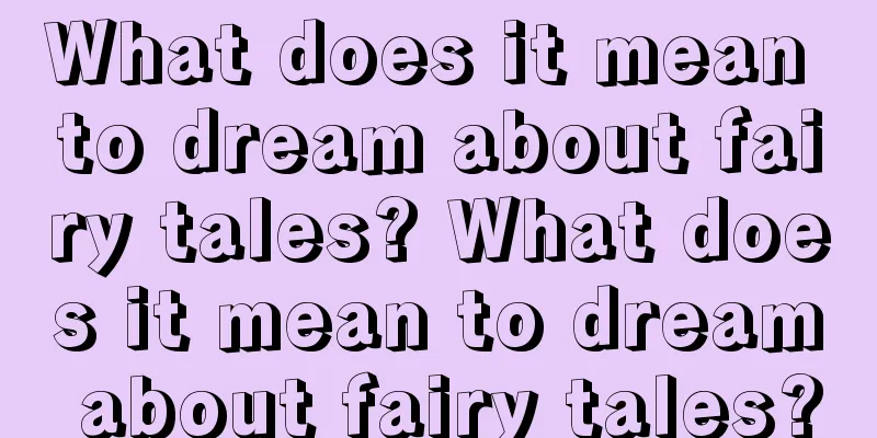 What does it mean to dream about fairy tales? What does it mean to dream about fairy tales?