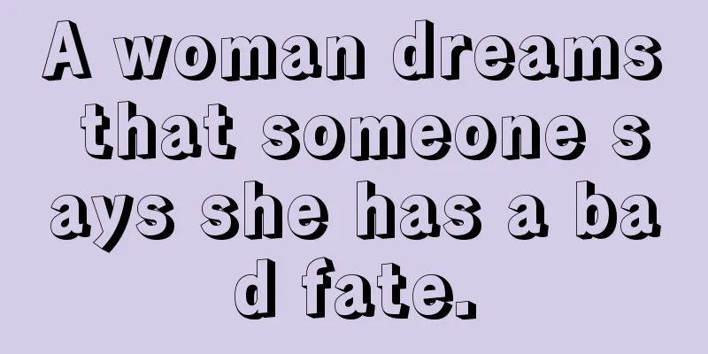 A woman dreams that someone says she has a bad fate.