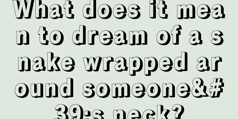 What does it mean to dream of a snake wrapped around someone's neck?