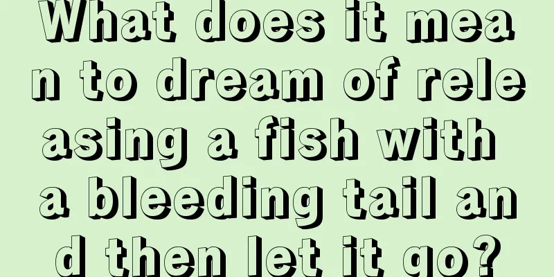 What does it mean to dream of releasing a fish with a bleeding tail and then let it go?