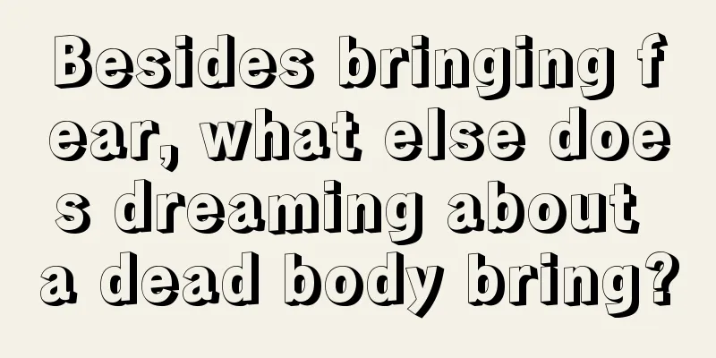 Besides bringing fear, what else does dreaming about a dead body bring?