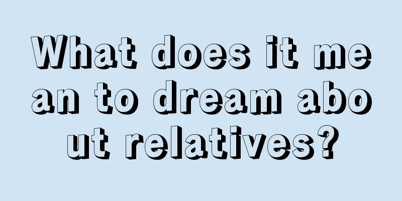 What does it mean to dream about relatives?