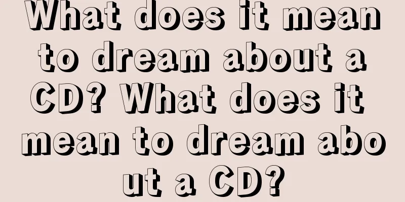 What does it mean to dream about a CD? What does it mean to dream about a CD?