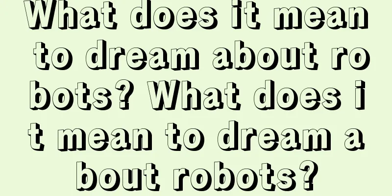 What does it mean to dream about robots? What does it mean to dream about robots?