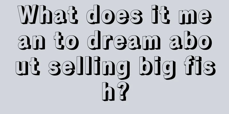 What does it mean to dream about selling big fish?