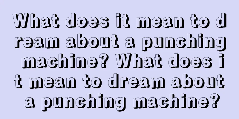 What does it mean to dream about a punching machine? What does it mean to dream about a punching machine?