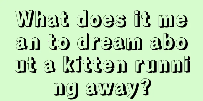 What does it mean to dream about a kitten running away?