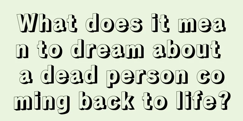 What does it mean to dream about a dead person coming back to life?