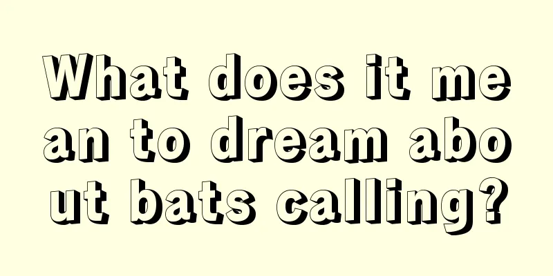 What does it mean to dream about bats calling?