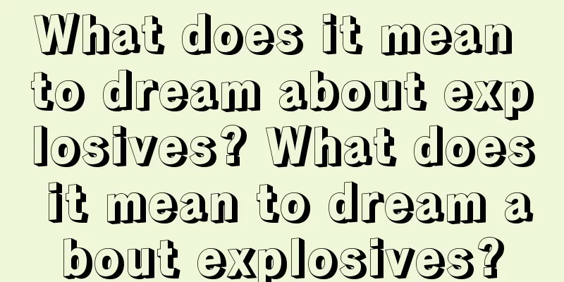 What does it mean to dream about explosives? What does it mean to dream about explosives?