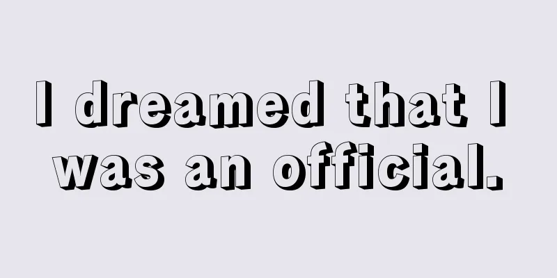 I dreamed that I was an official.