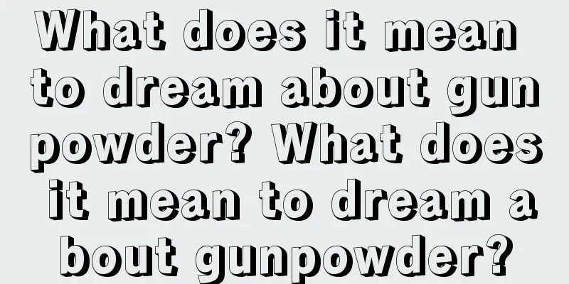 What does it mean to dream about gunpowder? What does it mean to dream about gunpowder?