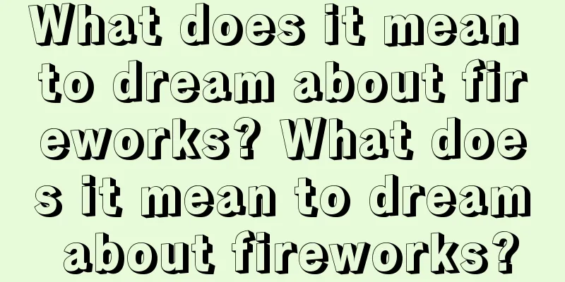 What does it mean to dream about fireworks? What does it mean to dream about fireworks?