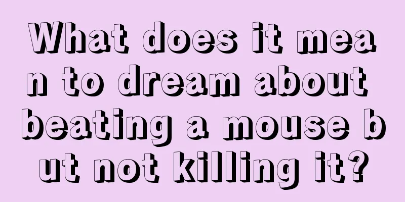 What does it mean to dream about beating a mouse but not killing it?