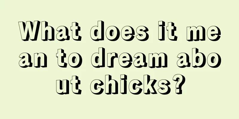 What does it mean to dream about chicks?