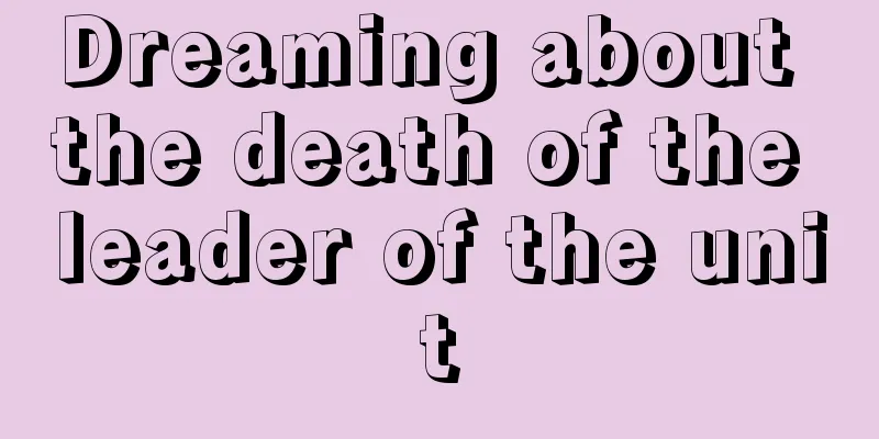 Dreaming about the death of the leader of the unit