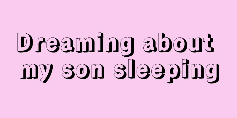 Dreaming about my son sleeping