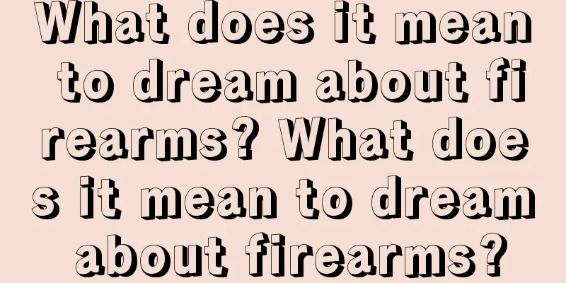 What does it mean to dream about firearms? What does it mean to dream about firearms?