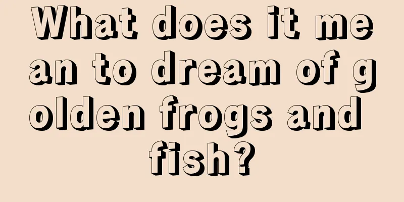 What does it mean to dream of golden frogs and fish?