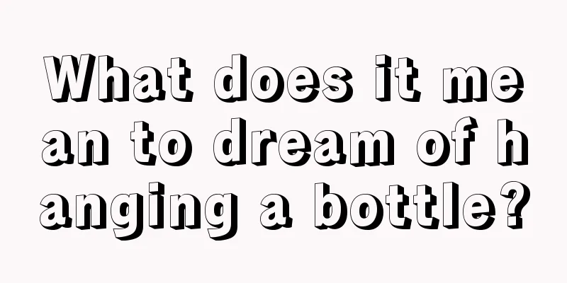 What does it mean to dream of hanging a bottle?