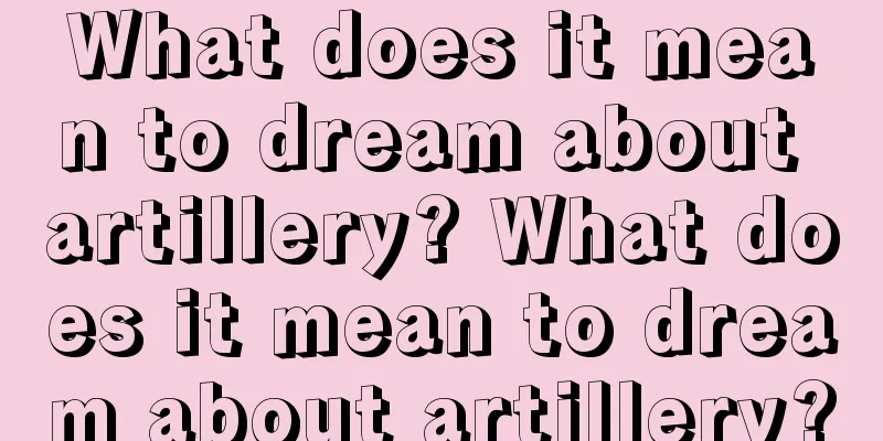 What does it mean to dream about artillery? What does it mean to dream about artillery?