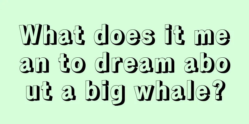 What does it mean to dream about a big whale?