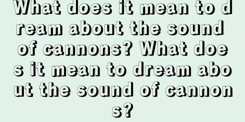 What does it mean to dream about the sound of cannons? What does it mean to dream about the sound of cannons?