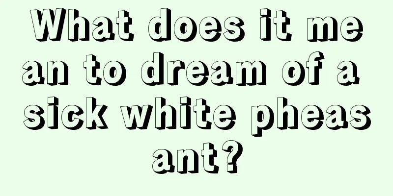 What does it mean to dream of a sick white pheasant?