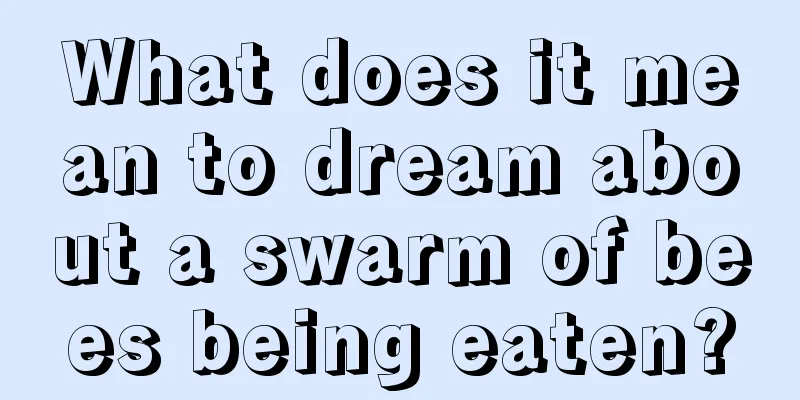 What does it mean to dream about a swarm of bees being eaten?