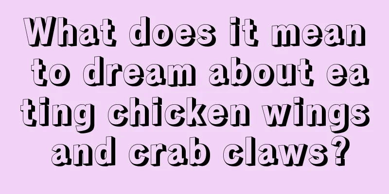 What does it mean to dream about eating chicken wings and crab claws?