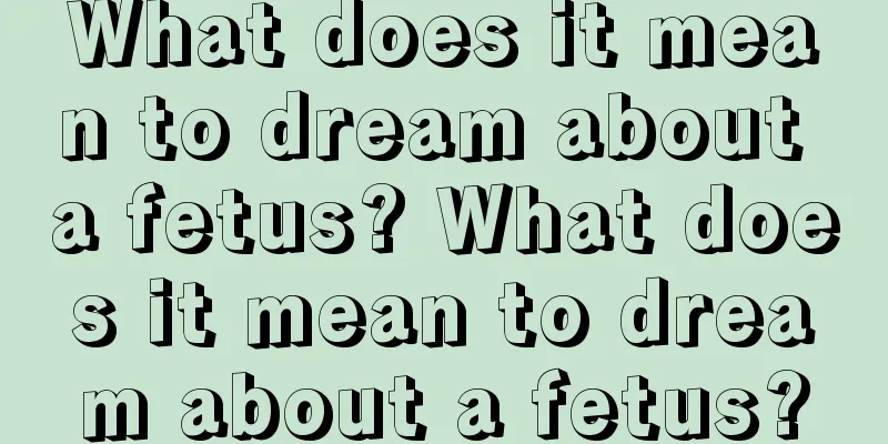 What does it mean to dream about a fetus? What does it mean to dream about a fetus?