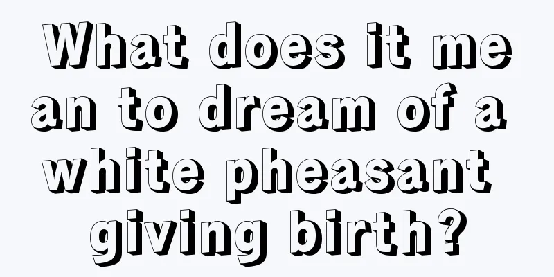 What does it mean to dream of a white pheasant giving birth?