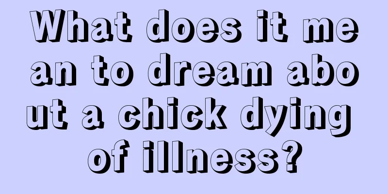 What does it mean to dream about a chick dying of illness?