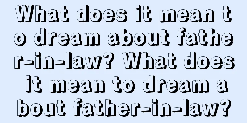 What does it mean to dream about father-in-law? What does it mean to dream about father-in-law?