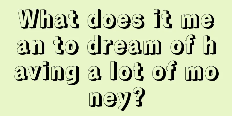 What does it mean to dream of having a lot of money?