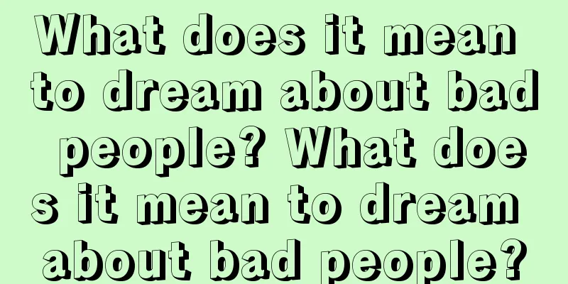 What does it mean to dream about bad people? What does it mean to dream about bad people?