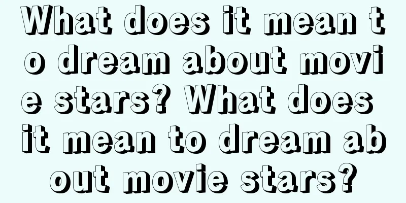 What does it mean to dream about movie stars? What does it mean to dream about movie stars?