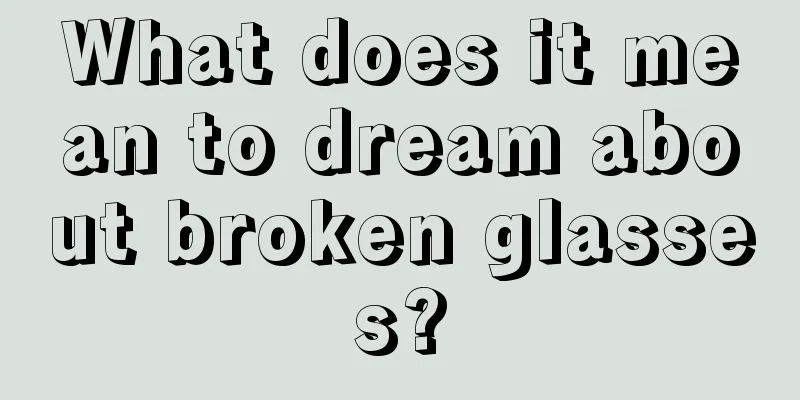 What does it mean to dream about broken glasses?